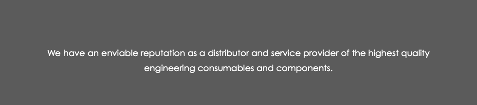 &nbsp;We have an enviable reputation as a distributor and service provider of the highest quality engineering consumables and components. 