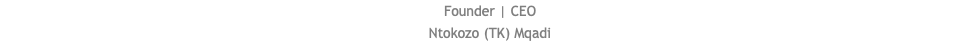 Founder | CEO Ntokozo (TK) Mqadi